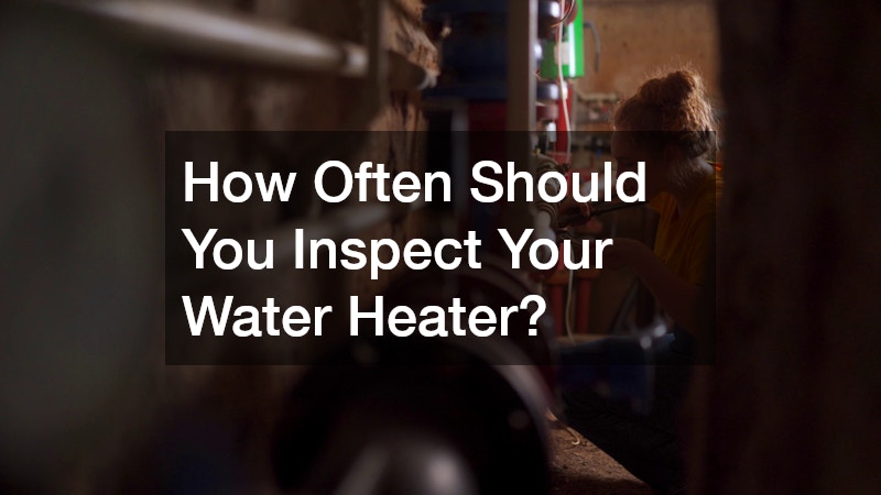 How Often Should You Inspect Your Water Heater?