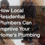 How Local Residential Plumbers Can Improve Your Home’s Plumbing