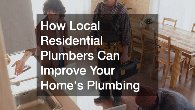 How Local Residential Plumbers Can Improve Your Home’s Plumbing