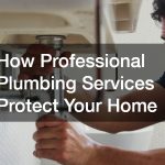 How Professional Plumbing Services Protect Your Home