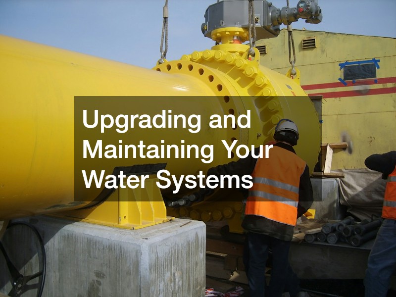 Upgrading and Maintaining Your Water Systems